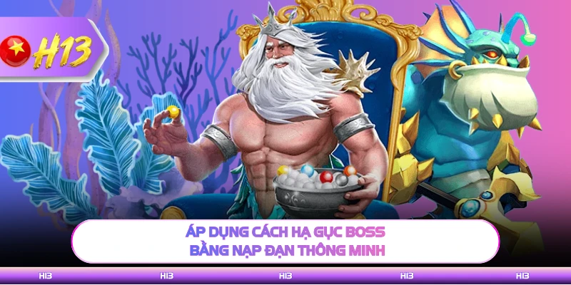 Áp dụng cách hạ gục Boss bằng nạp đạn thông minh