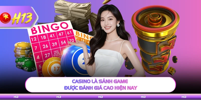 Casino là sảnh game được đánh giá cao hiện nay