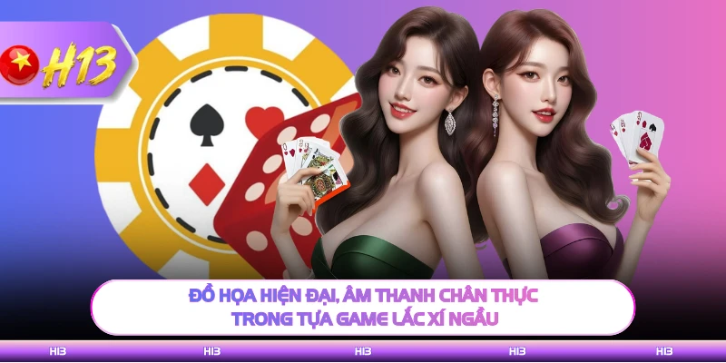Đồ họa hiện đại, âm thanh chân thực trong tựa game lắc xí ngầu