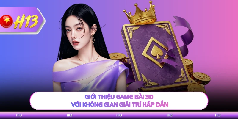 Giới thiệu game bài 3D với không gian giải trí hấp dẫn