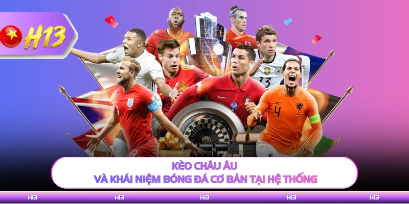 Kèo châu Âu và khái niệm bóng đá cơ bản tại hệ thống