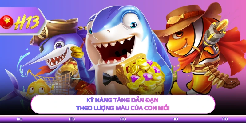 Kỹ năng tăng dần đạn theo lượng máu của con mồi
