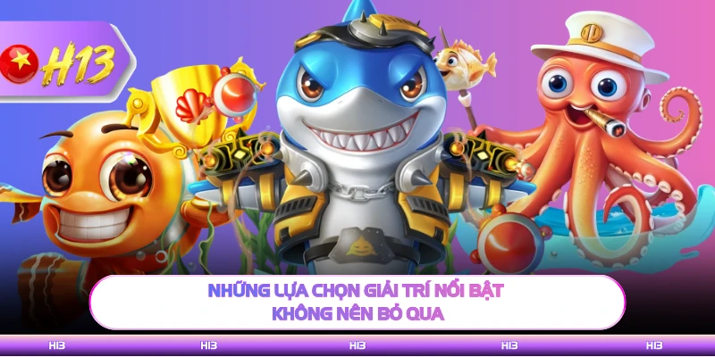 Những lựa chọn giải trí nổi bật không nên bỏ qua