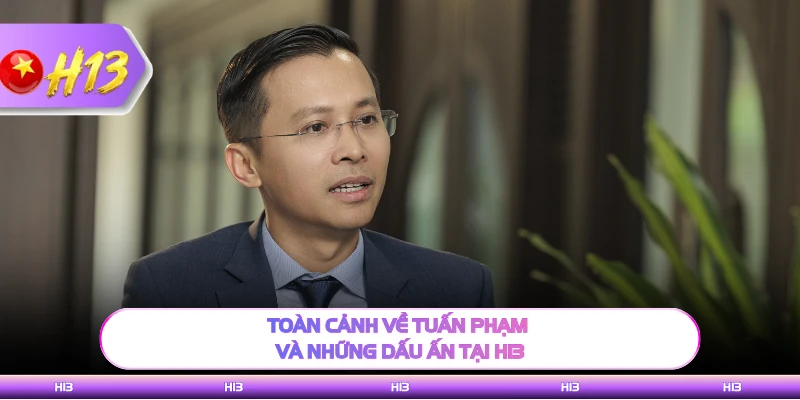 Toàn cảnh về Tuấn Phạm và những dấu ấn tại H13